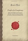 Proofs of a Conspiracy: Against all the Religions and Governments of Europe, Carried on in the Secret Meetings of Freemasons, Illuminati and Reading Societies (Forgotten Books)