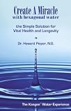 Create A Miracle with hexagonal water