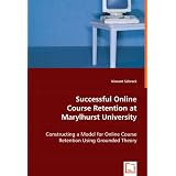 Successful Online Course Retention at Marylhurst University: Constructing a Model for Online Course Retention Using Grounded Theory