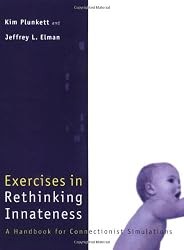 Exercises in Rethinking Innateness: A Handbook for Connectionist Simulations (Neural Network Modeling and Connectionism)