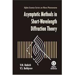 Asymptotic Methods in Short-Wavelength Diffraction Theory (Alpha Science Series on Wave Phenomena)