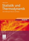 Statistik und Thermodynamik: Eine Einf&uuml;hrung f&uuml;r Bachelor und Master - Klaus Goeke