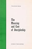The meaning and cost of discipleship