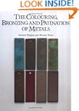 The Colouring, Bronzing and Patination of Metals