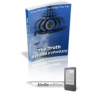 The Truth Behind Hypnosis: "Using Hypnosis to Change your Life"