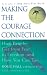 Making the Courage Connection: How People Get from Fear to Freedom and How You Can Too