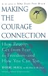 Making the Courage Connection: How People Get from Fear to Freedom and How You Can Too