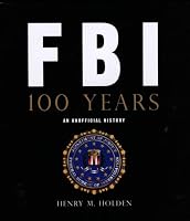 FBI 100 Years: An Unofficial History