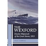 The Wexford: Elusive Shipwreck of the Great Storm, 1913by Paul Carroll