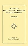Calendar of Kent County Delaware Probate Records, 1680-1800