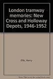 London tramway memories : New Cross and Holloway Depots, 1946-1952