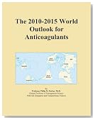 The 2010-2015 World Outlook for Anticoagulants
