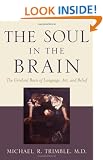 The Soul in the Brain: The Cerebral Basis of Language, Art, and Belief