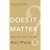 Does It Matter?: Essays on Man's Relation to Materiality