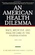 An American Health Dilemma: Race, Medicine, and Health Care in the United States, 1900-2000