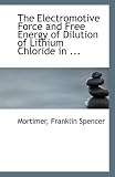 The Electromotive Force and Free Energy of Dilution of Lithium Chloride in ...