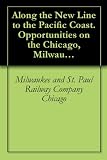 Along the New Line to the Pacific Coast. Opportunities on the Chicago, Milwaukee & St. Paul Railway