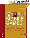 Mobile Games: Spieleprogrammierung f�r Handys mit Java ME