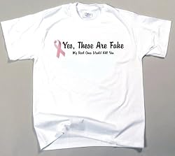 Breast Cancer These are Fake. My real Ones Would Kill You T-Shirt