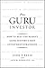 The Guru Investor: How to Beat the Market Using History's Best Investment Strategies