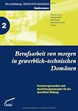 Produkt-Bild: Berufsarbeit von morgen in gewerblich-technischen Dom&auml;nen: Forschungsans&auml;tze und Ausbildungskonzepte f&uuml;r die berufliche Bildung