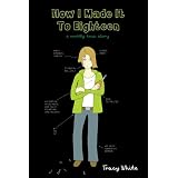 How I Made It to Eighteen: A Mostly True Story