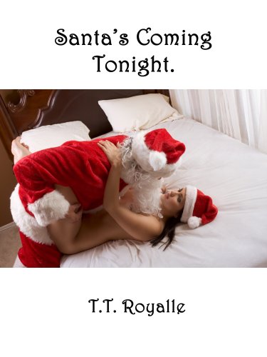 Santa's Coming Tonight, by T.T. Royalle