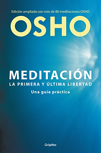 Meditación (Edición ampliada con más de 80 meditaciones OSHO): Una guía práctica (Spanish Edition)