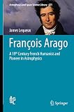 François Arago : a 19th century French humanist and pioneer in astrophysics