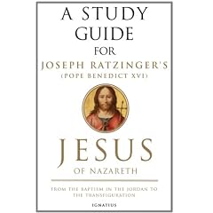A Study Guide for Joseph Ratzinger's Jesus of Nazareth: From the Baptism in the Jordan to the Transfiguration