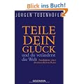 Teile dein Gl�ck -: und du ver�nderst die Welt - Fundst�cke einer abenteuerlichen Reise