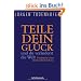 Teile dein Gl�ck -: und du ver�nderst die Welt - Fundst�cke einer abenteuerlichen Reise