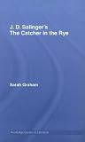J. D. Salinger's The Catcher in the Rye: A Routledge Guide