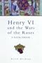 Henry VI, Margaret of Anjou and the Wars of the Roses: A Source Book (Sutton History Paperbacks)