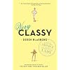 Very Classy: Even More Exceptional Advice for the Extremely Modern Lady