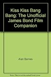 Kiss kiss bang! bang! : the unofficial James Bond film companion