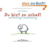 Du bist so schaf!: Eine flauschige Liebeserkl�rung