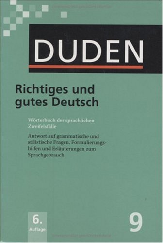 Der Duden in 12 Bänden. Das Standardwerk zur deutschen Sprache: Duden 09. Richtiges und gutes Deutsch: Wörterbuch der sprachlichen Zweifelsfälle. ... und Erläuterungen zum Sprachgebrauch: Bd 9 by Peter Prof. Eisenberg