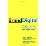 BrandDigital: Simple Ways Top Brands Succeed in the Digital Worldby Allen P. Adamson