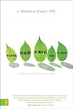 Serve God, Save the Planet: A Christian Call to Action