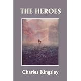 The Heroes, Illustrated Edition (Yesterday's Classics) by Charles Kingsley and T. H. Robinson
