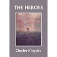 The Heroes, Illustrated Edition (Yesterday's Classics) by Charles Kingsley and T. H. Robinson