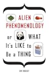 Alien Phenomenology, or What It's Lik...