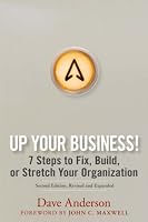 Up Your Business!: 7 Steps to Fix, Build, or Stretch Your Organization