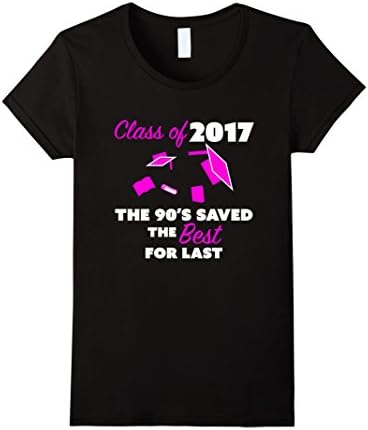 Women's Class of 2017 The 90's Saved The Best For Last Girl's Tshirt Medium Black