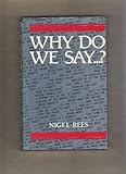 Why do we say _ ? : words and sayings and where they come from