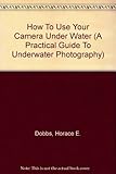 Camera underwater : a practical guide to underwater photography