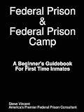 Federal Prison & Federal Prison Camp A Beginner's Guidebook For First Time Inmates image
