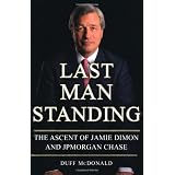 Last Man Standing: The Ascent of Jamie Dimon and JPMorgan Chase