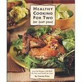 Healthy Cooking for Two: Low-Fat Recipes With Half the Fuss and Double the Taste (Or Just You : Low-Fat Recipes With Half the Fuss and Double the Taste)